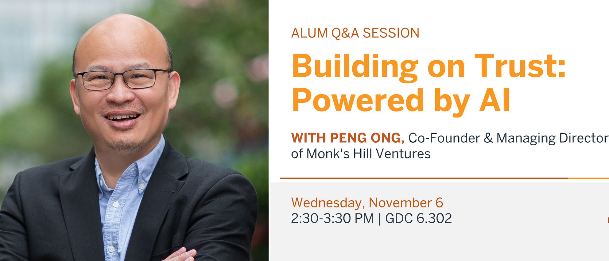 A photo of a man smiling with his arms crossed is next to the words Alum Q&A Session: Building on Trust: Powered by AI with Peng Ong, co-founder and managing director of Monk's Hill Ventures. Wednesday, November 6, 2:30-3:30 p.m. | GDC 6.302