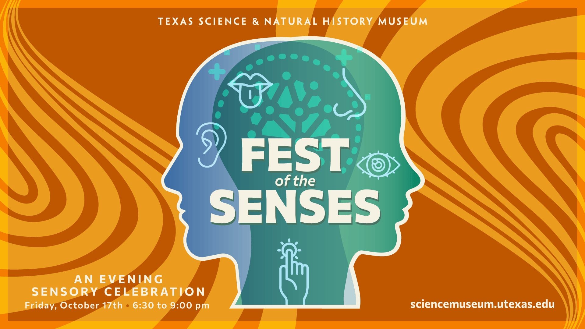 Text: Texas Science & Natural History Museum, Fest of the Senses, An Evening of Sensory Celebration, Friday, October 17th, 6:30-9PM, sciencemuseum.utexas.edu. Image: Two silhouettes of a human face, one blue and one green ovelap and face away from each other. Within are drawings of an eye, ear, tongue, nose and hand.