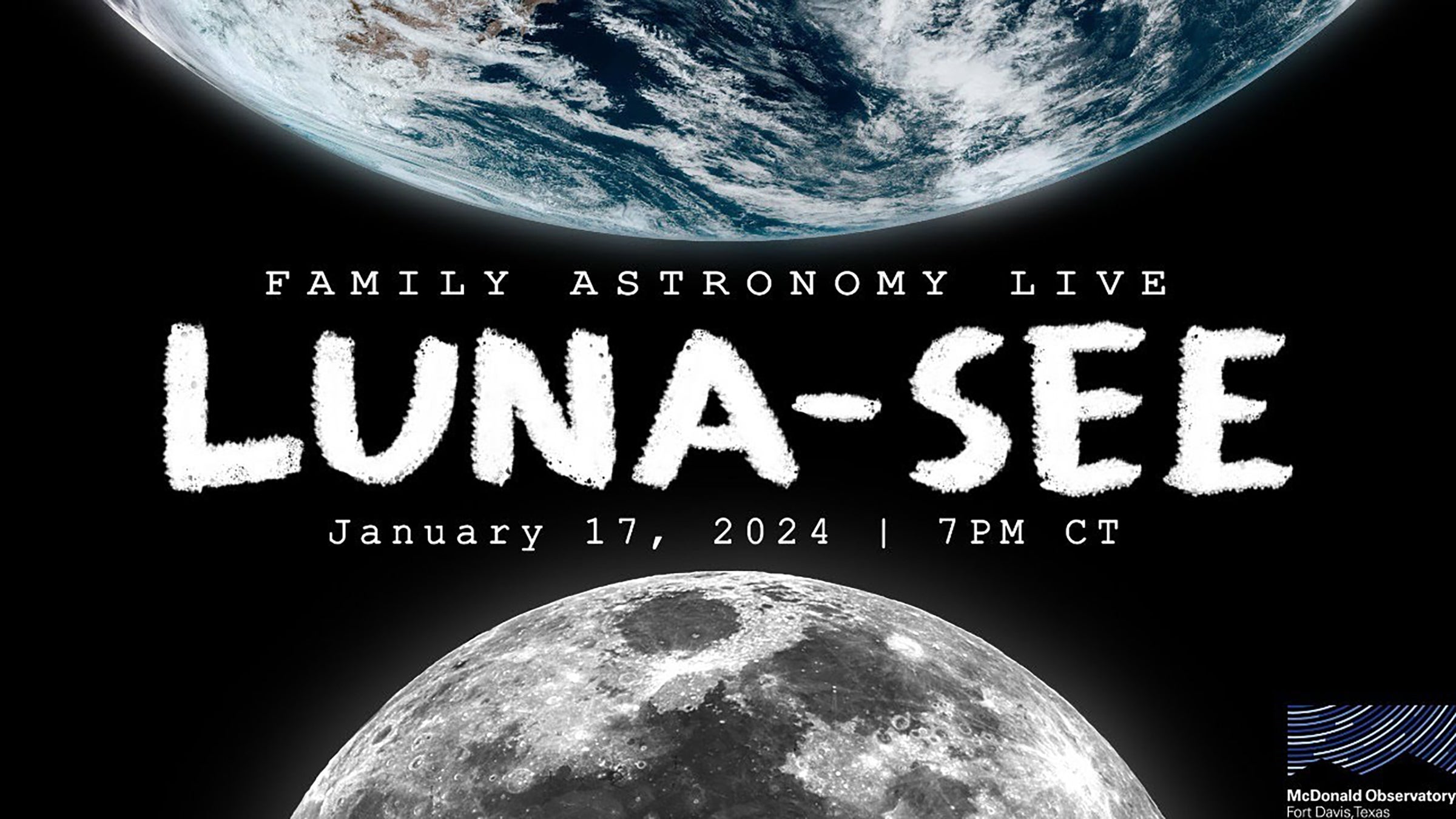 Family Astronomy Live: Luna-See, January 17, 2024, 7PM CT. Background: Moon and Earth