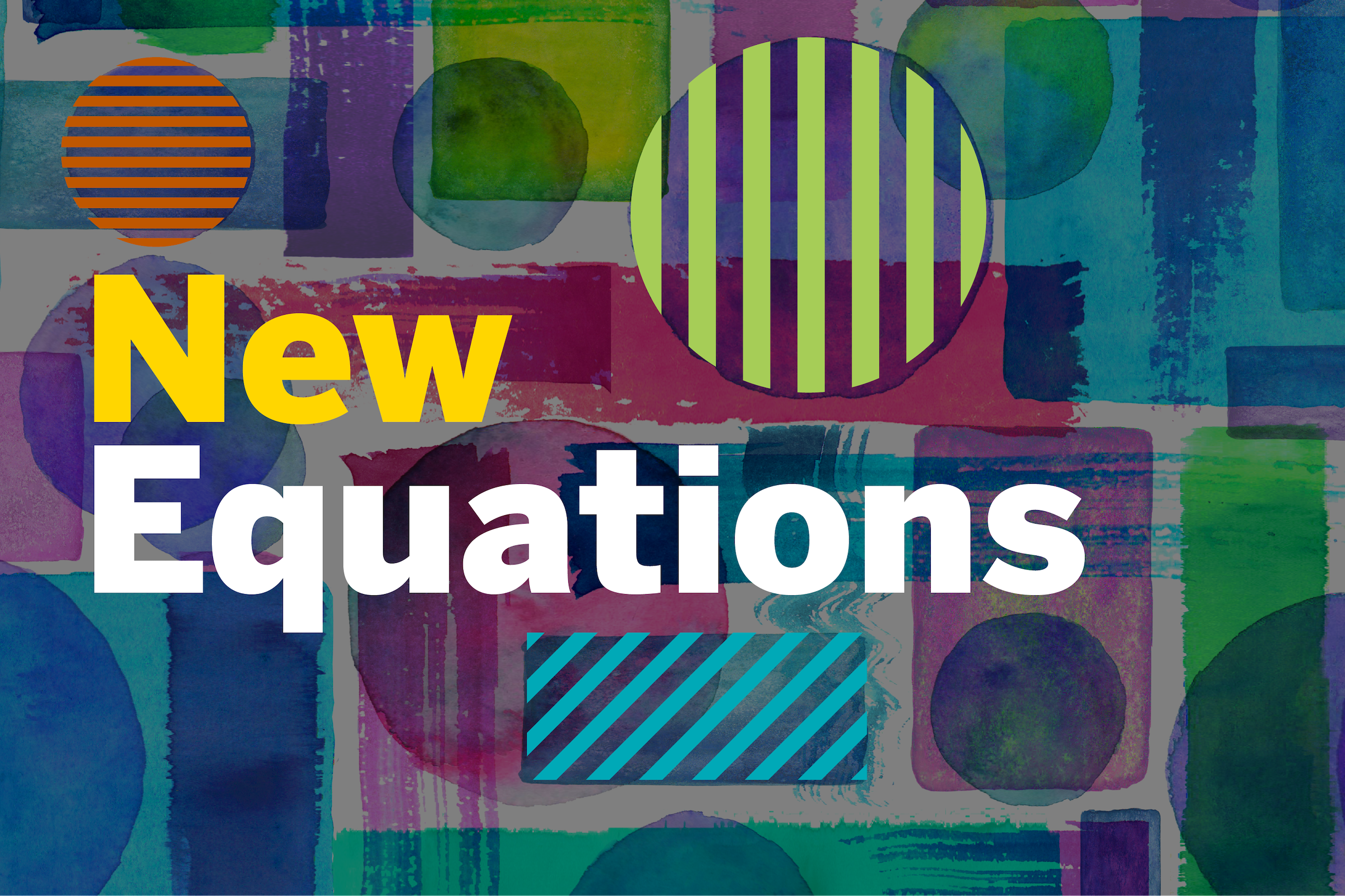 New Equations is written in text on a backdrop of colors, stripes and artistic shapes