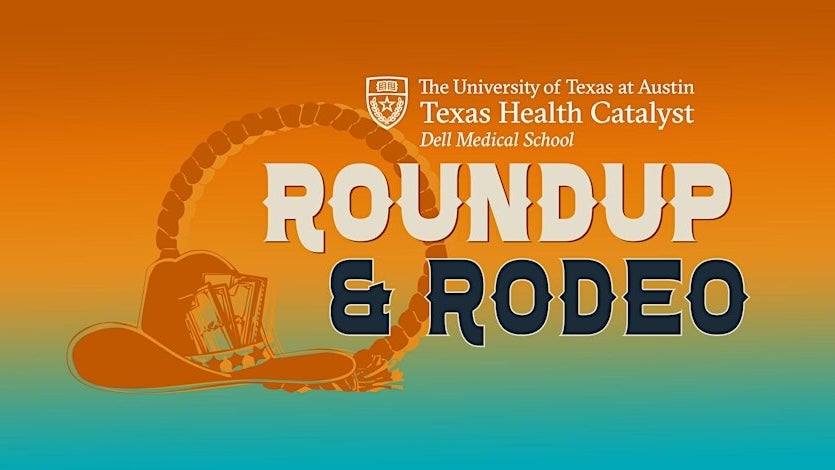 The University of Texas at Austin Texas Health Catalyst/Dell Medical School Roundup & Rodeo