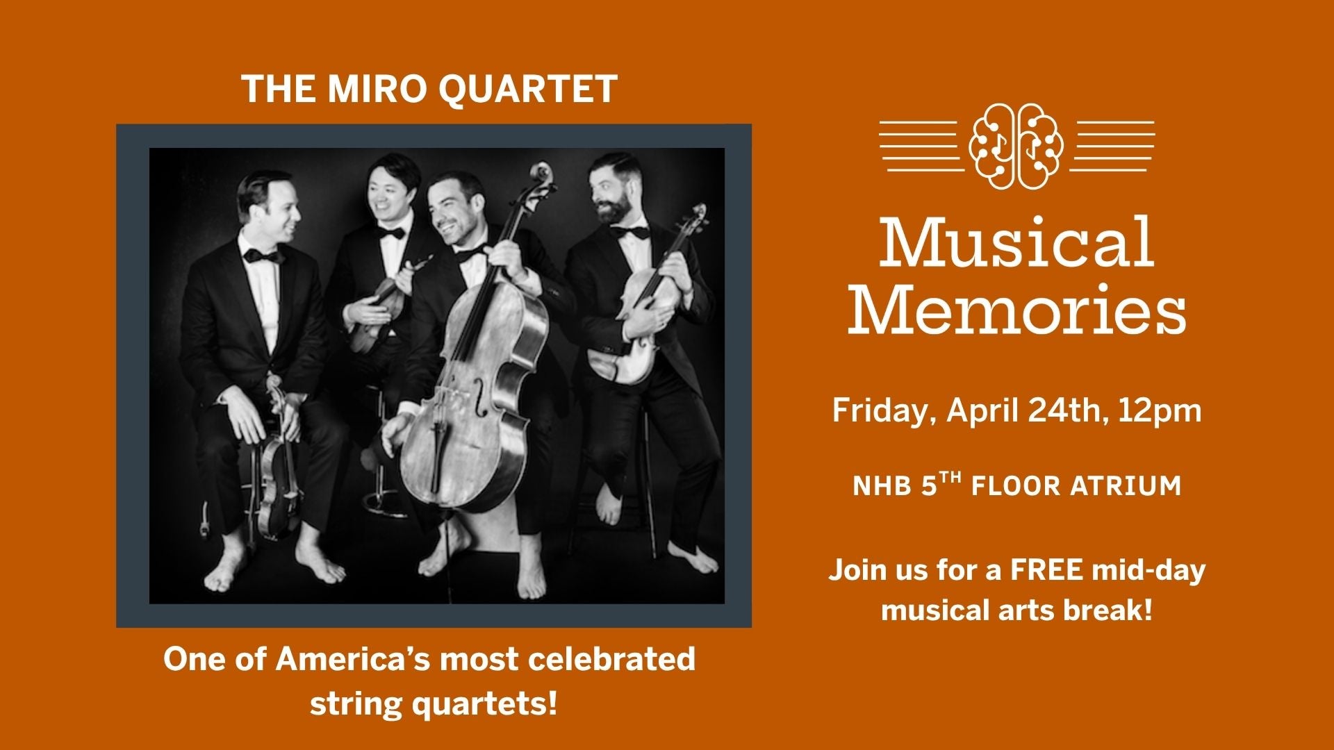 Fouor men in tuxes, but barefoot, holding various stringed instruments. Text reads: The Miro Quartet | Musical Memories | Friday, April 24, 12pm, NHB 5th Floor Atrium