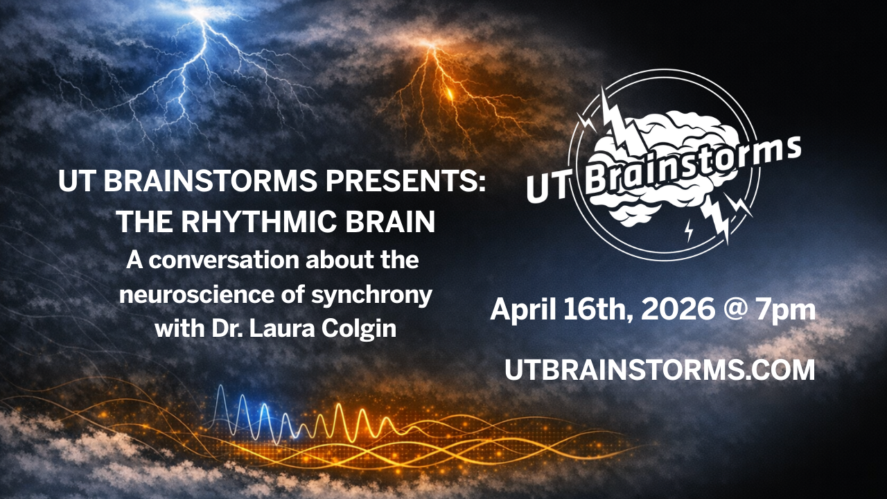 UT Brainstorms presents The Rhythmic Brain: A conversation about the neuroscience of synchrony with Dr. Laura Colgin | April 16, 2026 @ 7pm | utbrainstorms.com