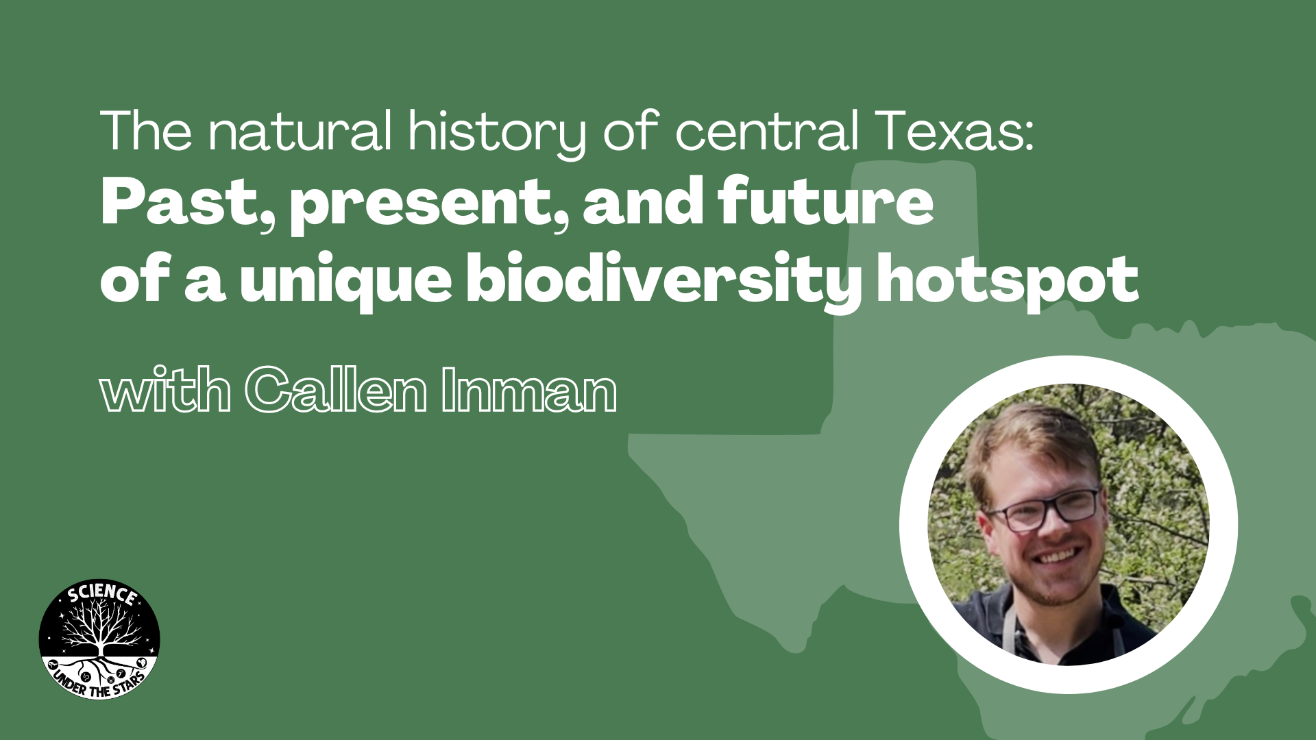 The natural history of central Texas: Past, present, and future of a unique biodiversity hotspot with Callen Inman