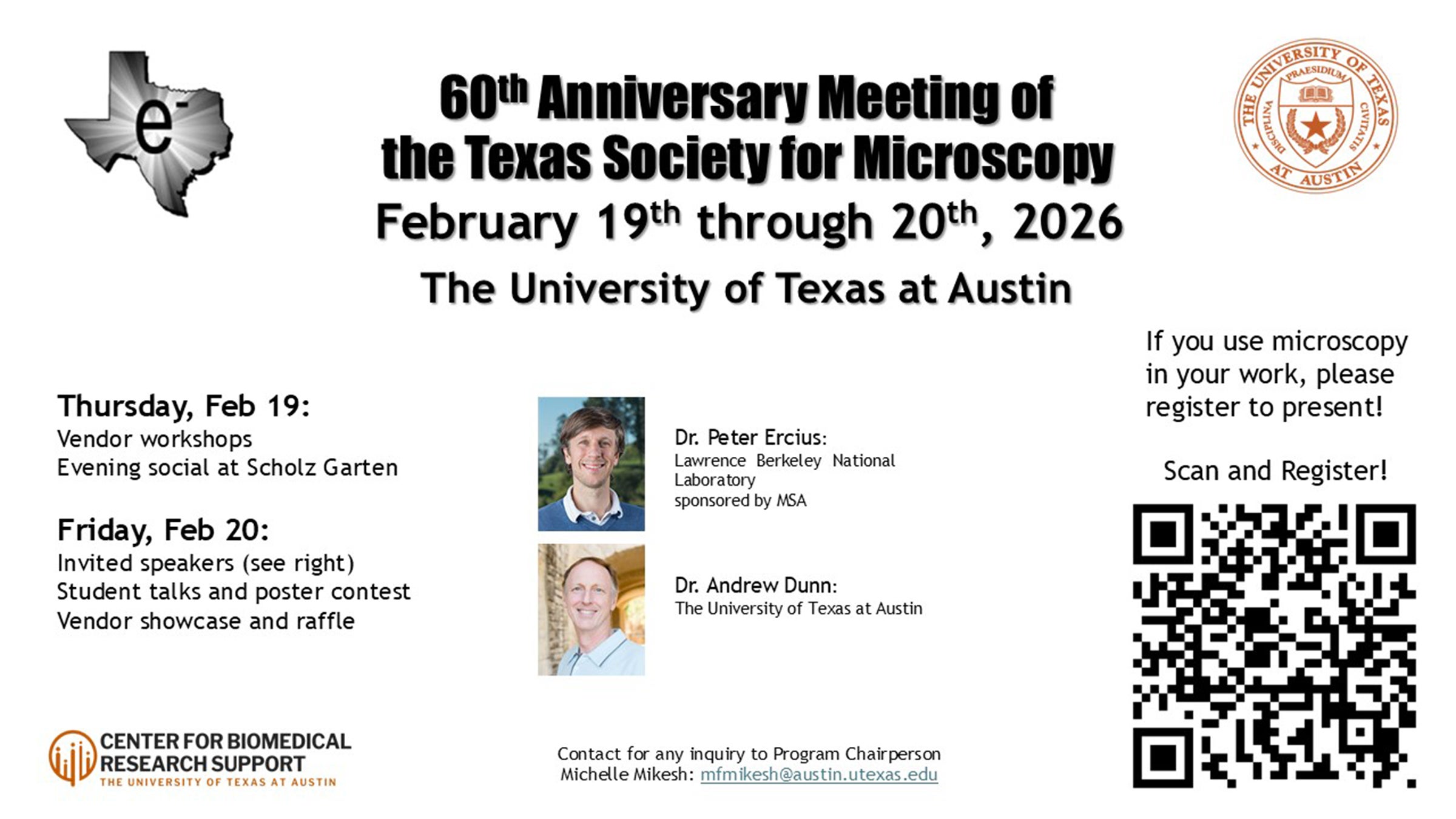  60th Anniversary Texas Society for Microscopy Meeting, February 19 & 20, 2026, The University of Texas at Austin | Thursday, Feb. 19: Vendor workshops, Evening social at Scholz Garden | Friday, Feb. 20: Invited speakers, student talks and poster contest, vendor showcase and raffle | Speakers: Dr. Peter Ercius, Lawrence Berkeley National Laboratory, sponsored by MSA and Dr. Andrew Dunn, The University of Texas at Austin | Contact for inquiry to Program Chairperson Michelle Mikesh: mfmikesh@austin.utexas.edu